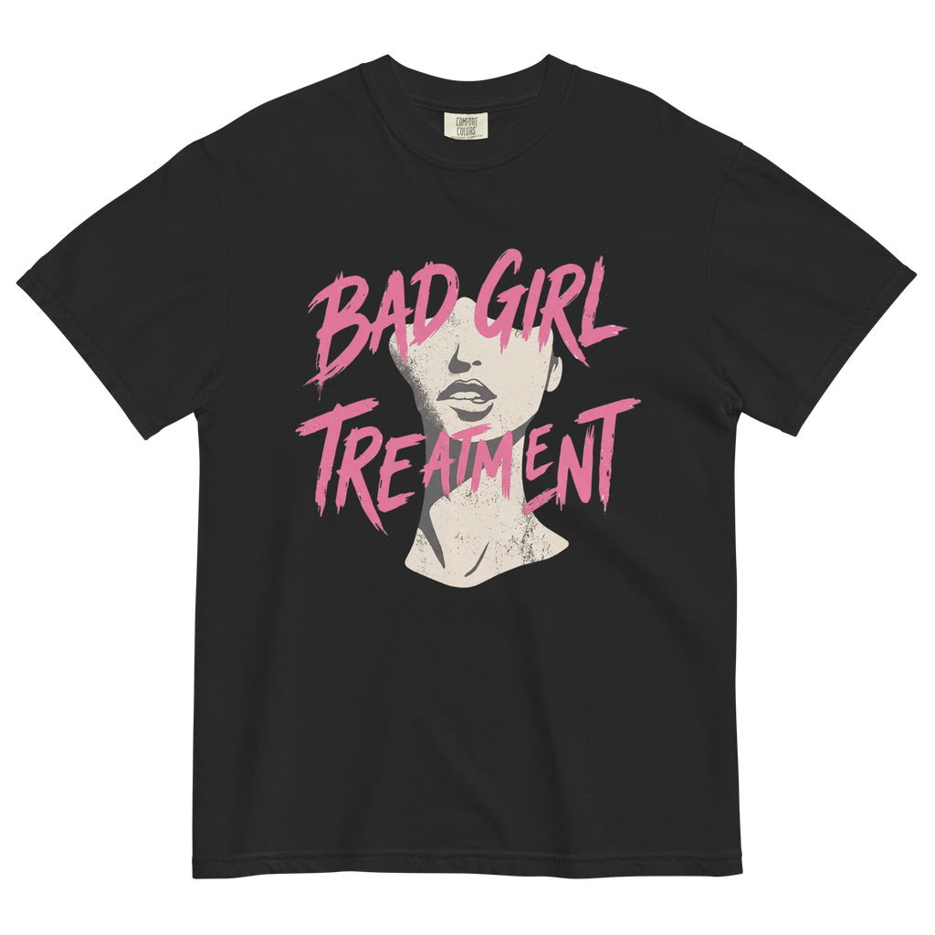 BAD GIRL TREATMENT TEE