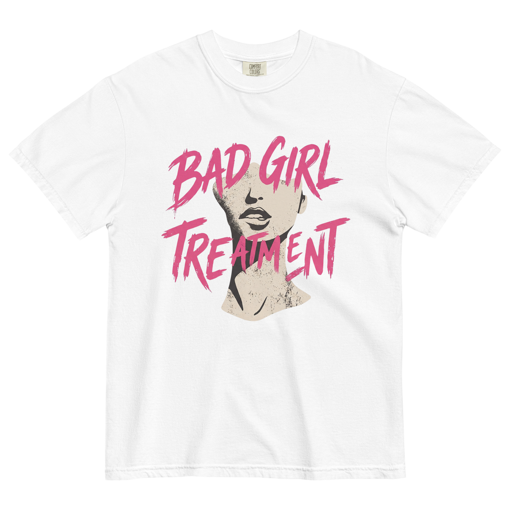 BAD GIRL TREATMENT TEE